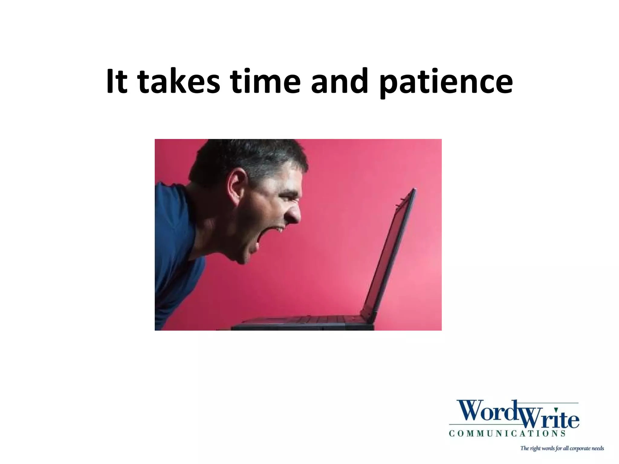 It takes time and patience