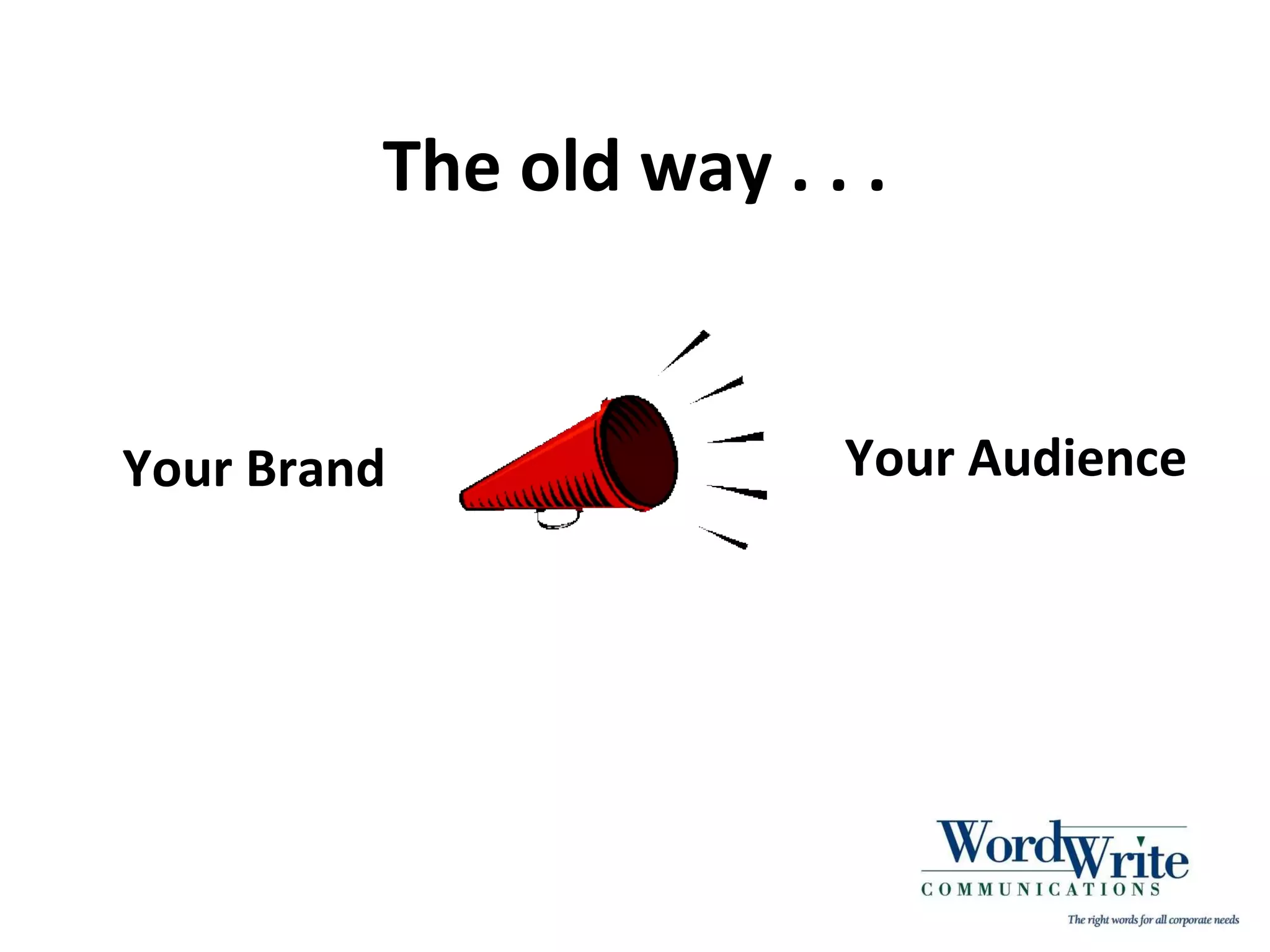 The old way . . . Your Brand Your Audience