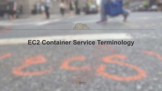 EC2 Container Service Terminology
 