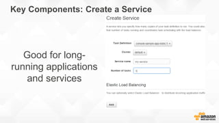 Key Components: Create a Service
Good for long-
running applications
and services
 