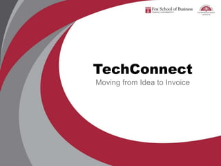 TechConnect
Moving from Idea to Invoice
 