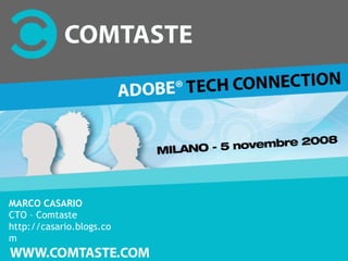 MARCO CASARIO CTO – Comtaste http://casario.blogs.com 