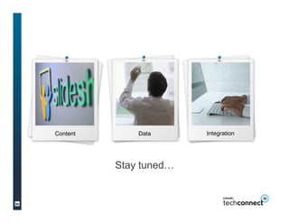 Content       Data      Integration




          Stay tuned…
 