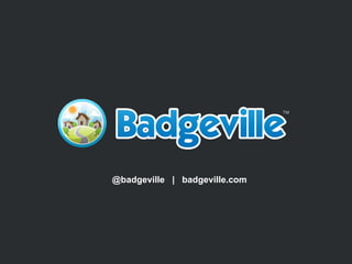 @badgeville  |  badgeville.com 