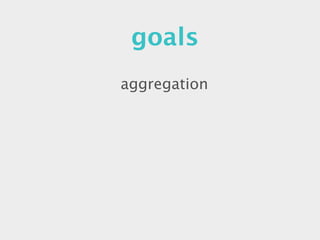 goals
aggregation
 
