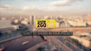 TICKET TO SHOWS IN YOUR POCKET
 