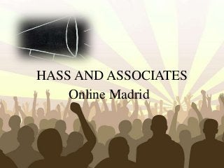 HASS AND ASSOCIATES
    Online Madrid



     Free Powerpoint Templates
                                 Page 1
 