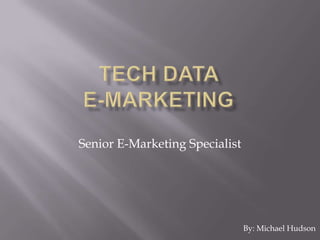 Senior E-Marketing Specialist




                                By: Michael Hudson
 