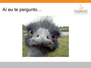 Aí eu te pergunto… 
 