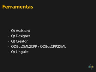 Ferramentas



  • Qt Assistant
  • Qt Designer
  • Qt Creator
  • QDBusXML2CPP / QDBusCPP2XML
  • Qt Linguist
 