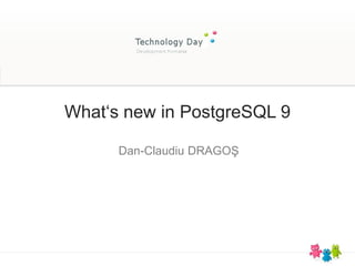 What‘s new in PostgreSQL 9

      Dan-Claudiu DRAGOŞ
 