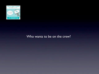 Who wants to be on the crew?
 