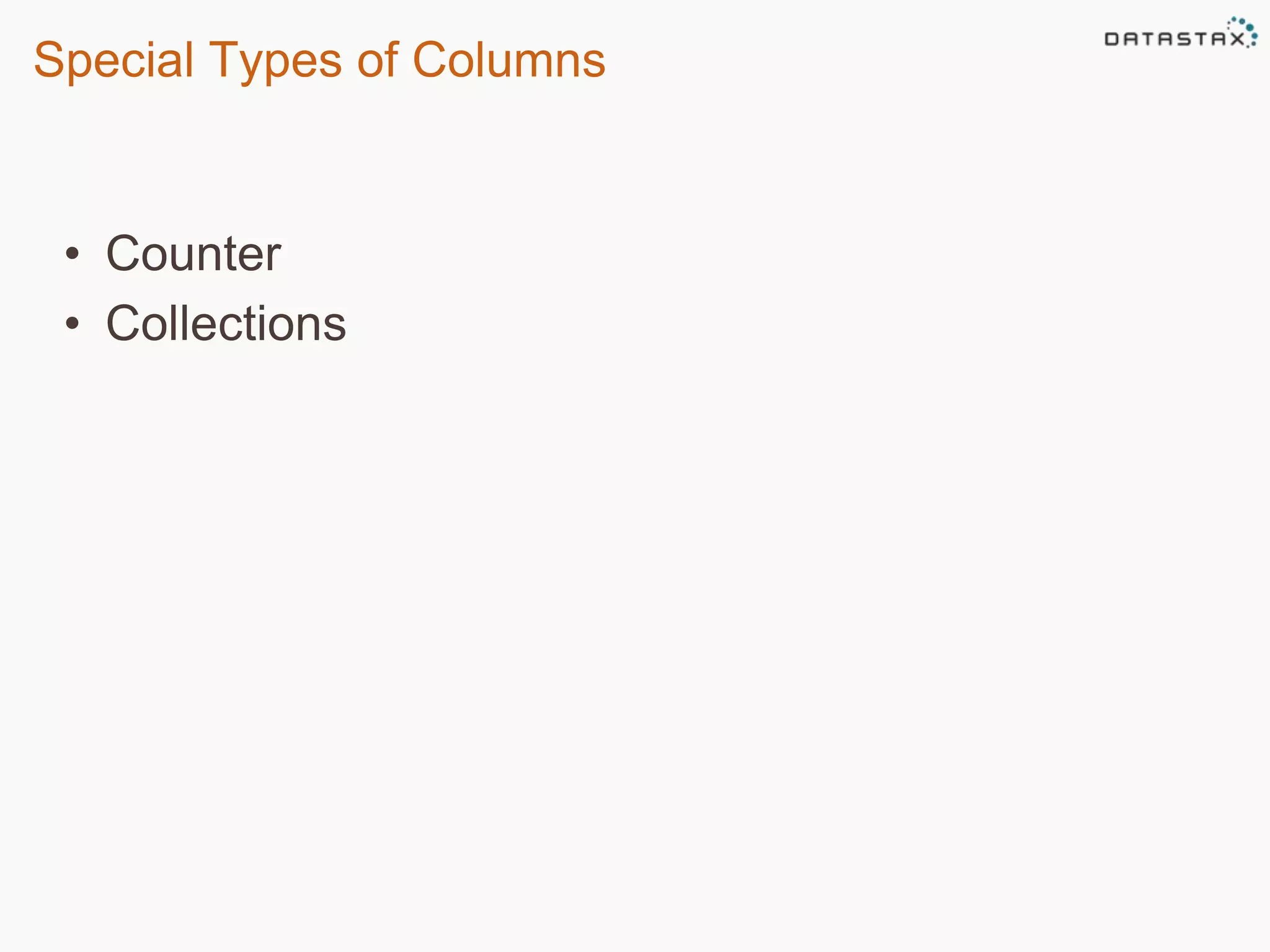 Special Types of Columns 
• Counter 
• Collections 
 