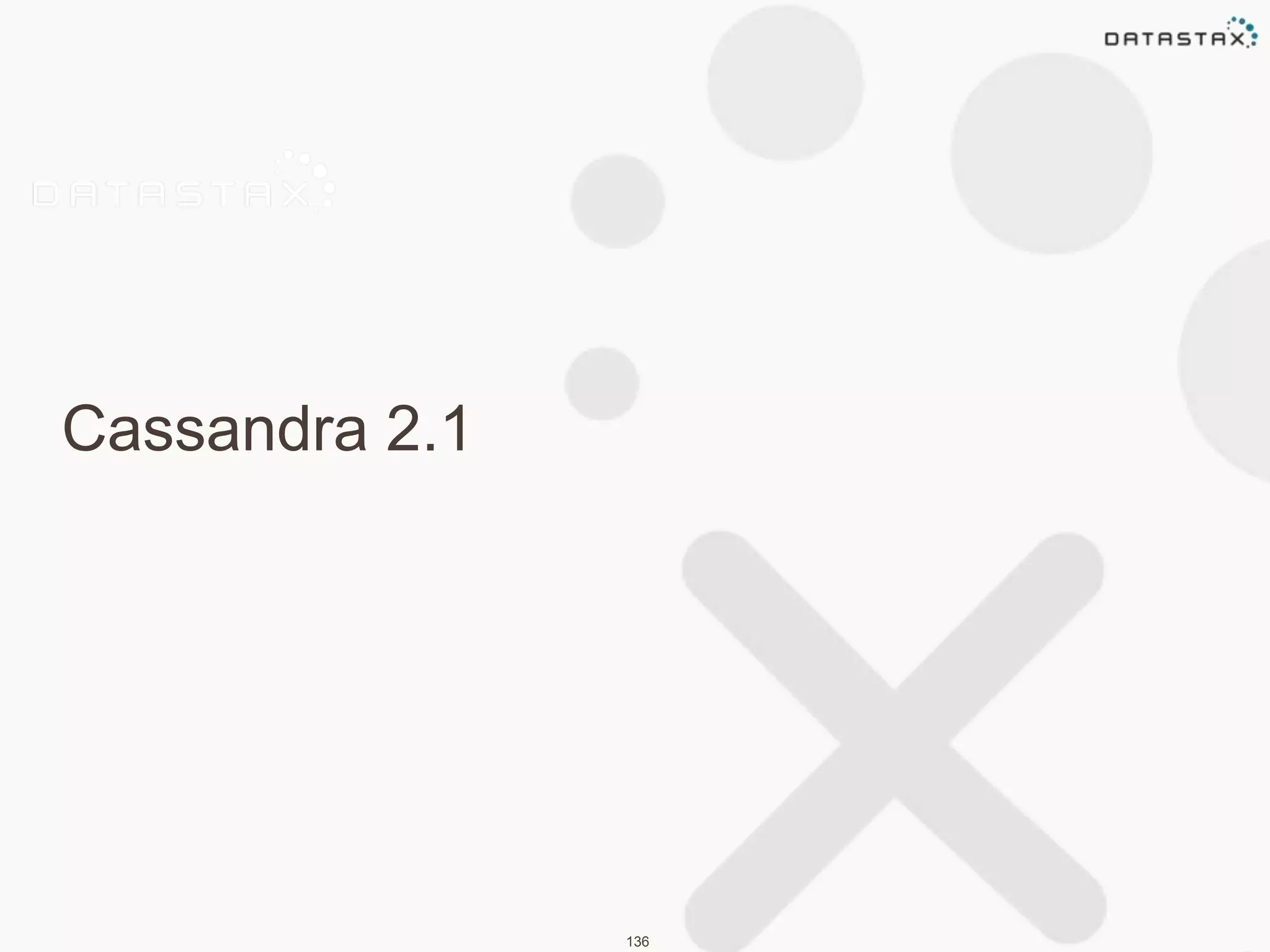 Cassandra 2.1 
136 
 