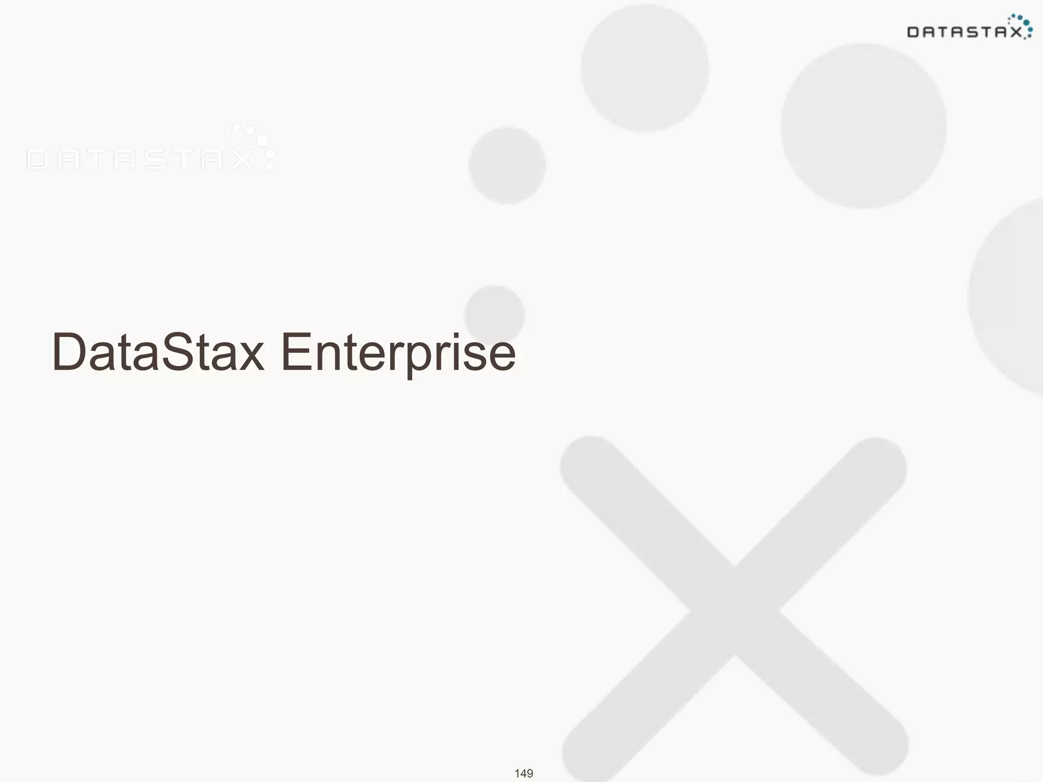 DataStax Enterprise 
149 
 
