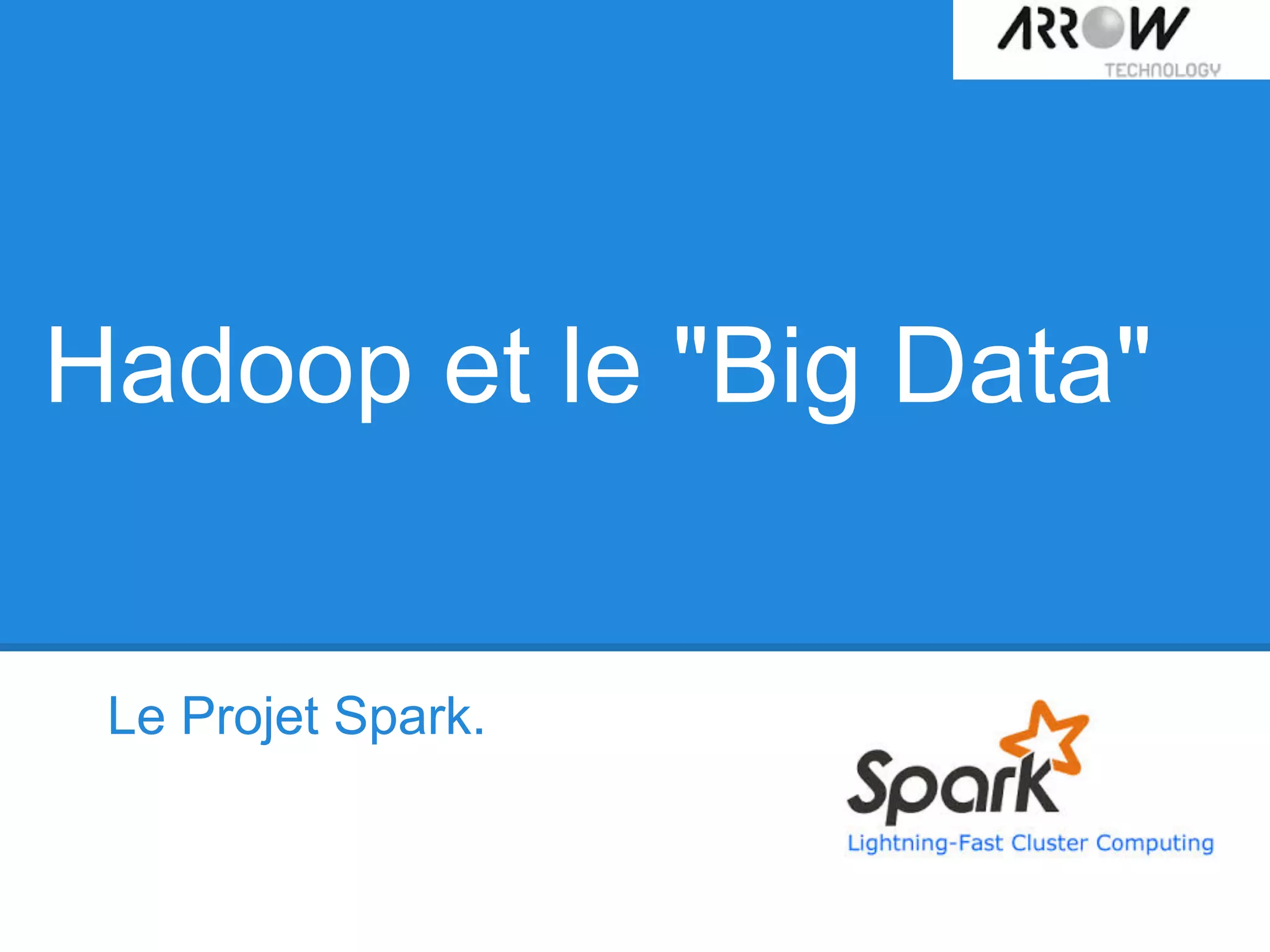 Hadoop et le "Big Data"
Le Projet Spark.
 