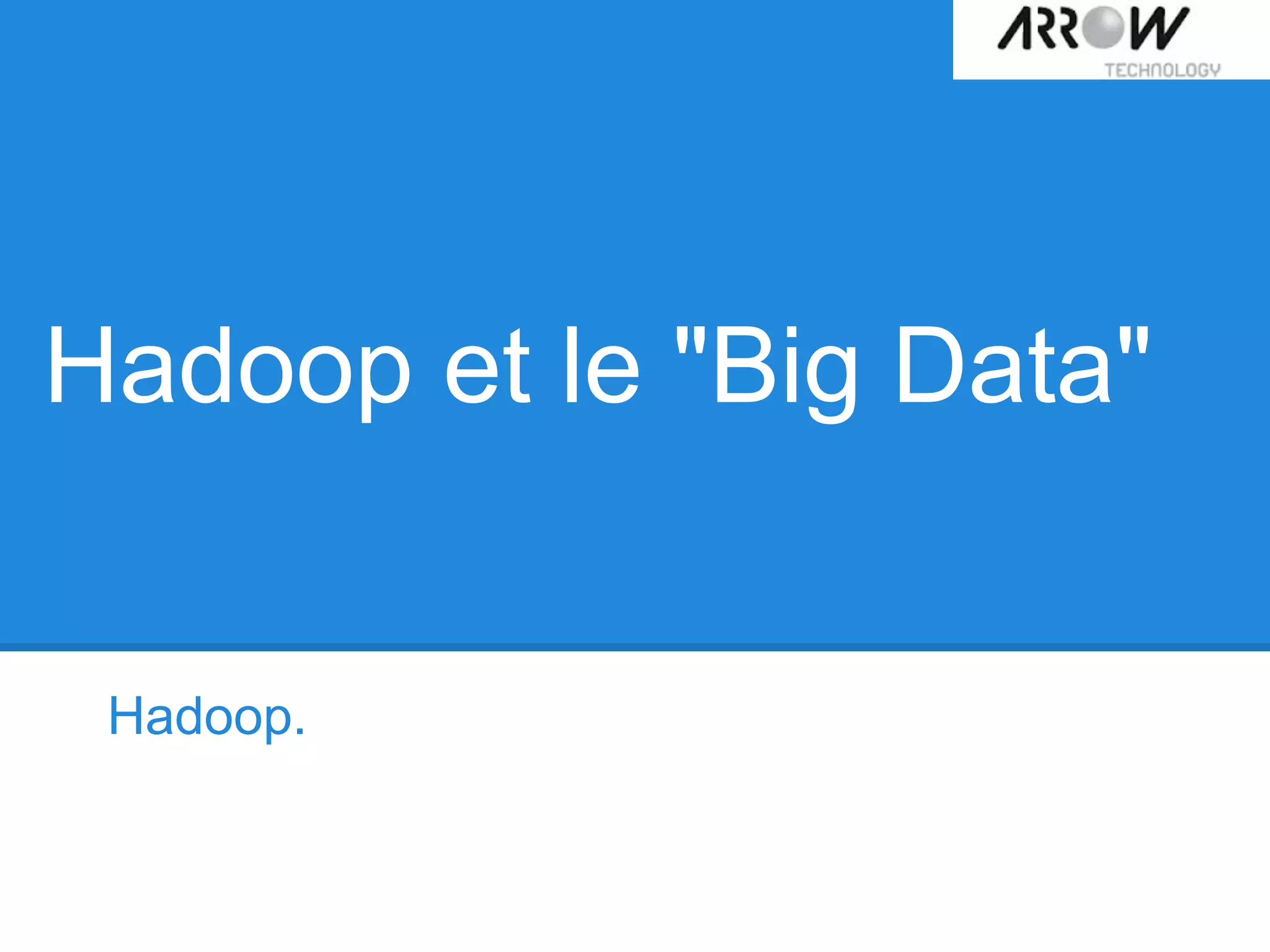 Hadoop et le "Big Data"
Hadoop.
 