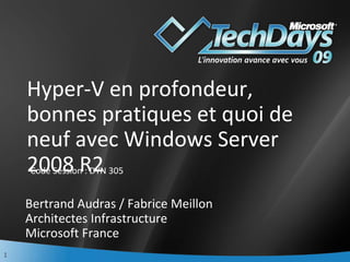 Hyper-V en profondeur, bonnes pratiques et quoi de neuf avec Windows Server 2008 R2 Bertrand Audras / Fabrice Meillon Architectes Infrastructure Microsoft France ,[object Object]