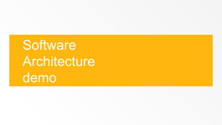 Software
Architecture
demo
 