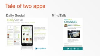Tale of two apps
Daily Social       MindTalk
 