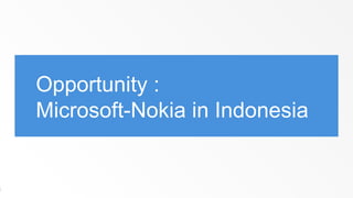 Opportunity :
    Microsoft-Nokia in Indonesia


6
 