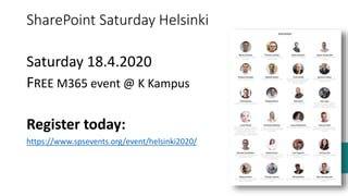SharePoint Saturday Helsinki
Saturday 18.4.2020
FREE M365 event @ K Kampus
Register today:
https://www.spsevents.org/event/helsinki2020/
 