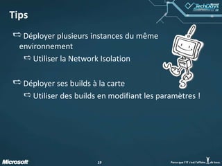 1919
Tips
Déployer plusieurs instances du même
environnement
Utiliser la Network Isolation
Déployer ses builds à la carte
Utiliser des builds en modifiant les paramètres !
 