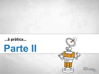 …à prática…

Parte II
 