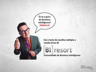 És tu o guru
 do Business
Intelligence?
  PROVA-O!




     Faz o teste de escolha múltipla e
     recebe livros BI




     Comunidade de Business Intelligence
 
