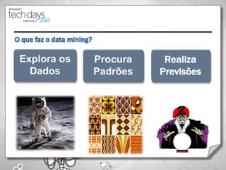 Explora os   Procura    Realiza
  Dados      Padrões   Previsões




                                   9
 