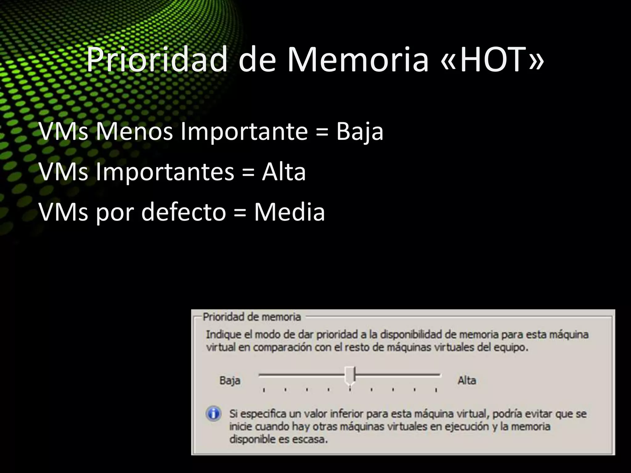 Prioridad de Memoria «HOT»
VMs Menos Importante = Baja
VMs Importantes = Alta
VMs por defecto = Media
 