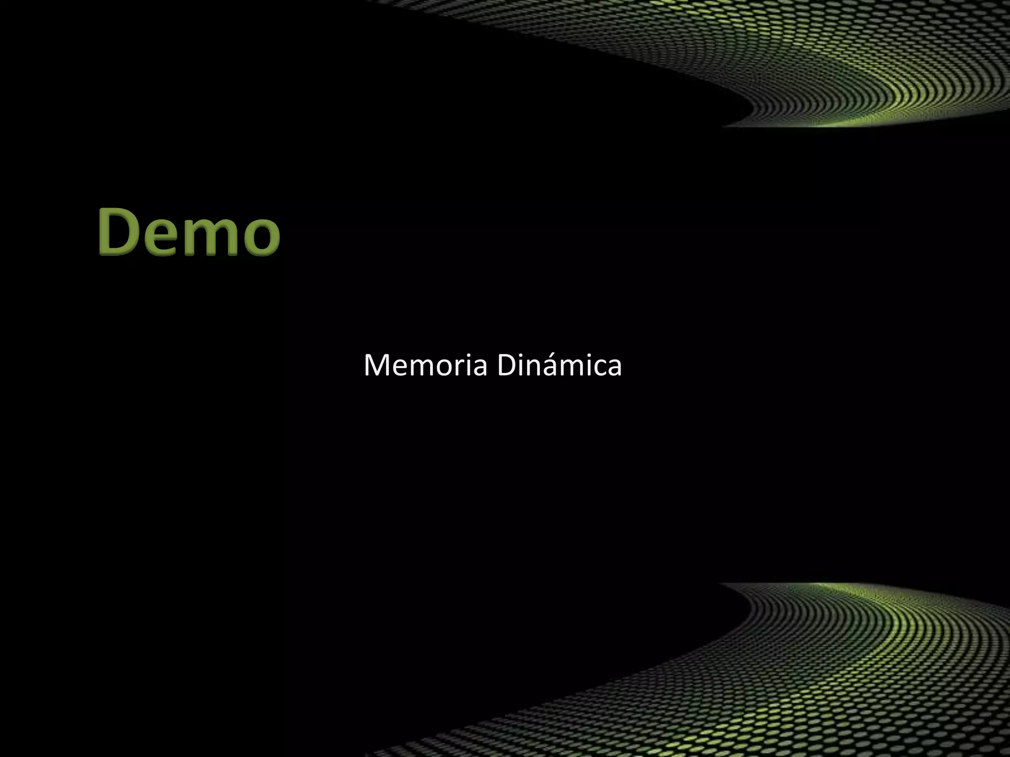 Demo
Memoria Dinámica
 