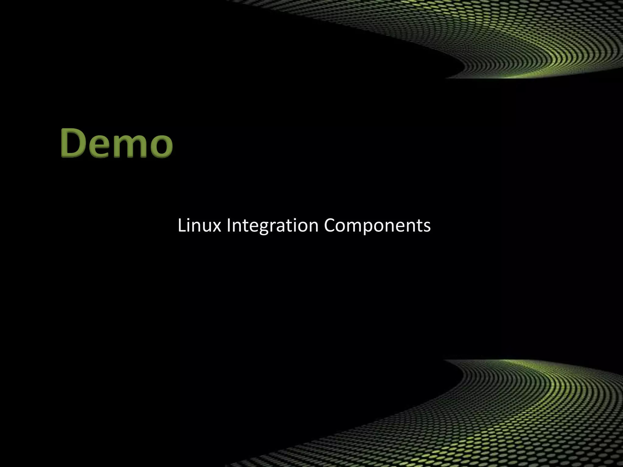Demo
Linux Integration Components
 