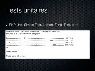 Tests unitaires

 PHP Unit, Simple Test, Lemon, Zend_Test, phpt
 