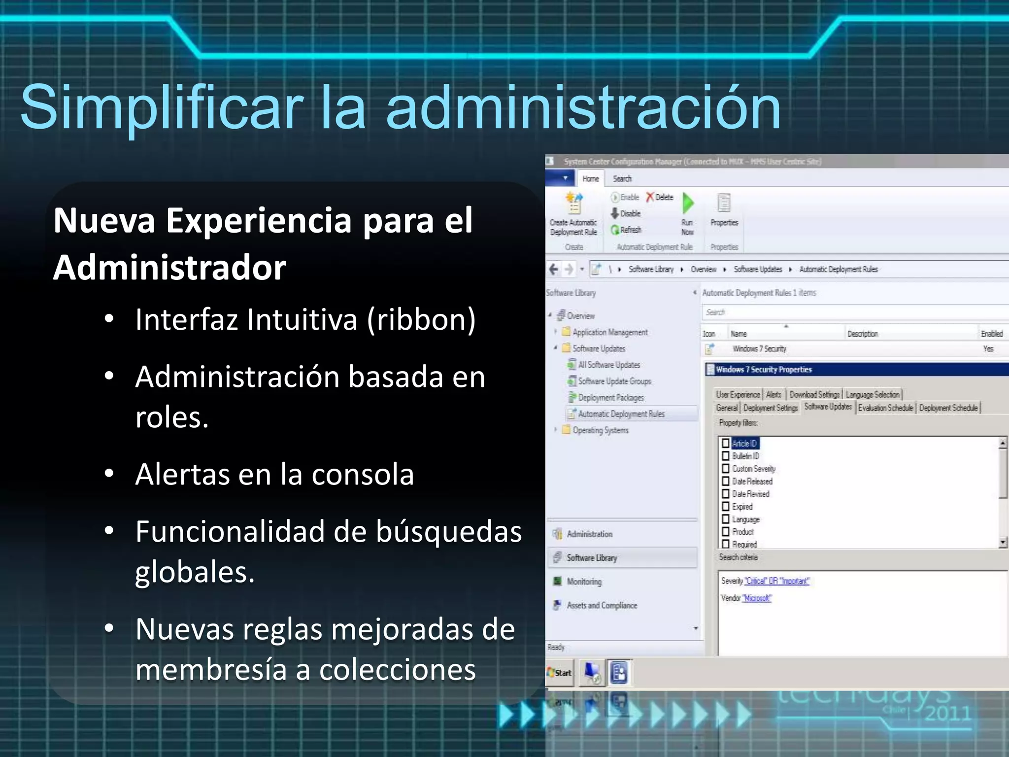 Simplificar la administración
 Nueva Experiencia para el
 Administrador
   • Interfaz Intuitiva (ribbon)
   • Administración basada en
     roles.
   • Alertas en la consola
   • Funcionalidad de búsquedas
     globales.
   • Nuevas reglas mejoradas de
     membresía a colecciones
 