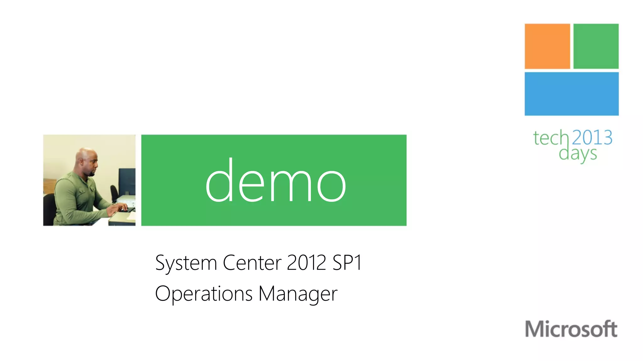 demo
System Center 2012 SP1
Operations Manager
 