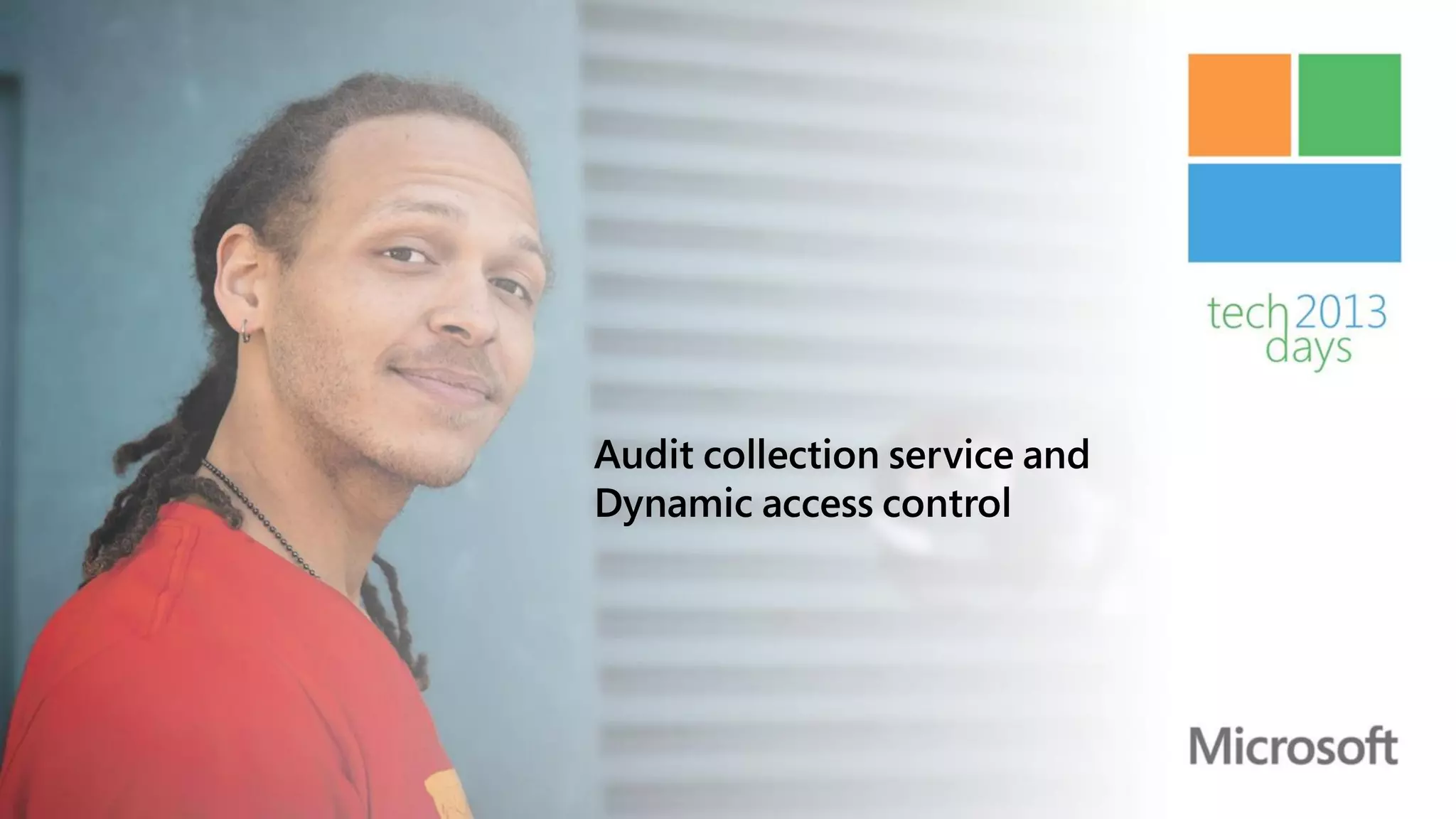 Audit collection service and
Dynamic access control
 