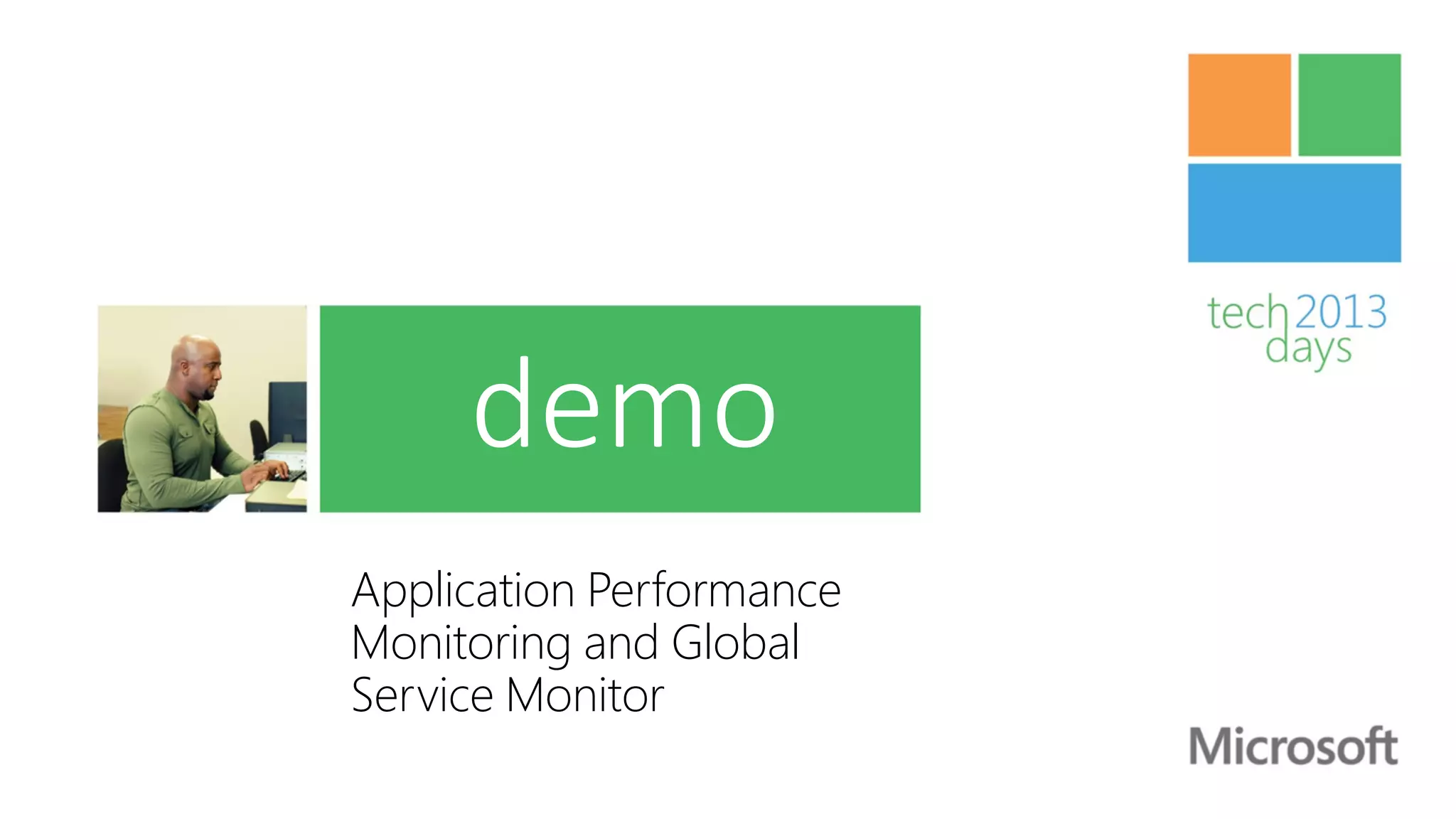 demo
Application Performance
Monitoring and Global
Service Monitor
 