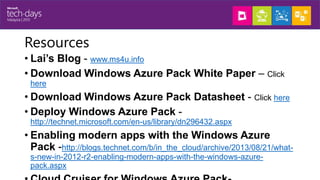 Resources
• Lai’s Blog - www.ms4u.info
• Download Windows Azure Pack White Paper – Click
here

• Download Windows Azure Pa...