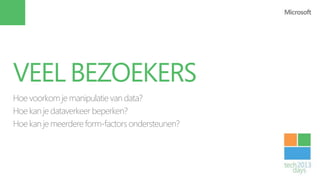 VEEL BEZOEKERS
Hoe voorkom je manipulatie van data?
Hoe kan je dataverkeer beperken?
Hoe kan je meerdere form-factors ondersteunen?
 
