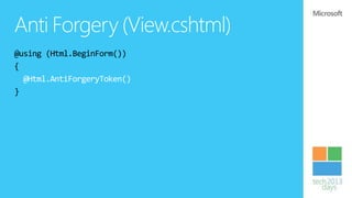 Anti Forgery (View.cshtml)
@using (Html.BeginForm())
{
  @Html.AntiForgeryToken()
}
 