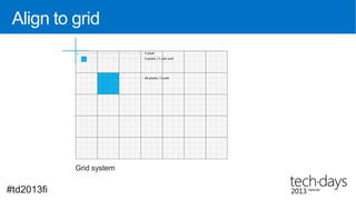 Align to grid




            Grid system


#td2013fi
 