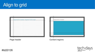 Align to grid




      Page header   Content regions




#td2013fi
 