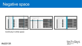 Negative space




   Continuity in white space




#td2013fi
 