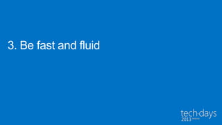 3. Be fast and fluid
 