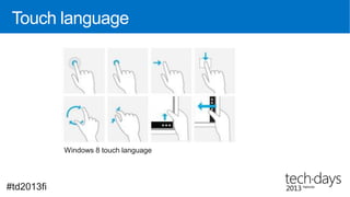 Touch language




            Windows 8 touch language




#td2013fi
 
