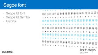 Segoe font
 -   Segoe UI font
 -   Segoe UI Symbol
 -   Glyphs




#td2013fi
 