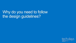 Why do you need to follow
the design guidelines?
 
