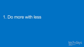 1. Do more with less
 