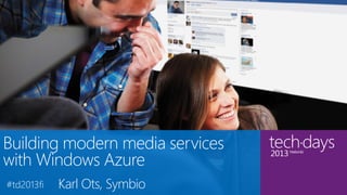 t




Building modern media services
with Windows Azure
       Karl Ots, Symbio
 